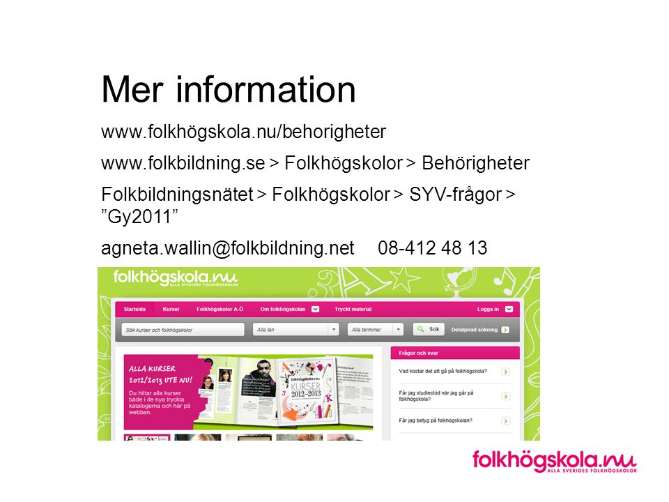Mer information www. folkhögskola. nu/behorigheter www. folkbildning