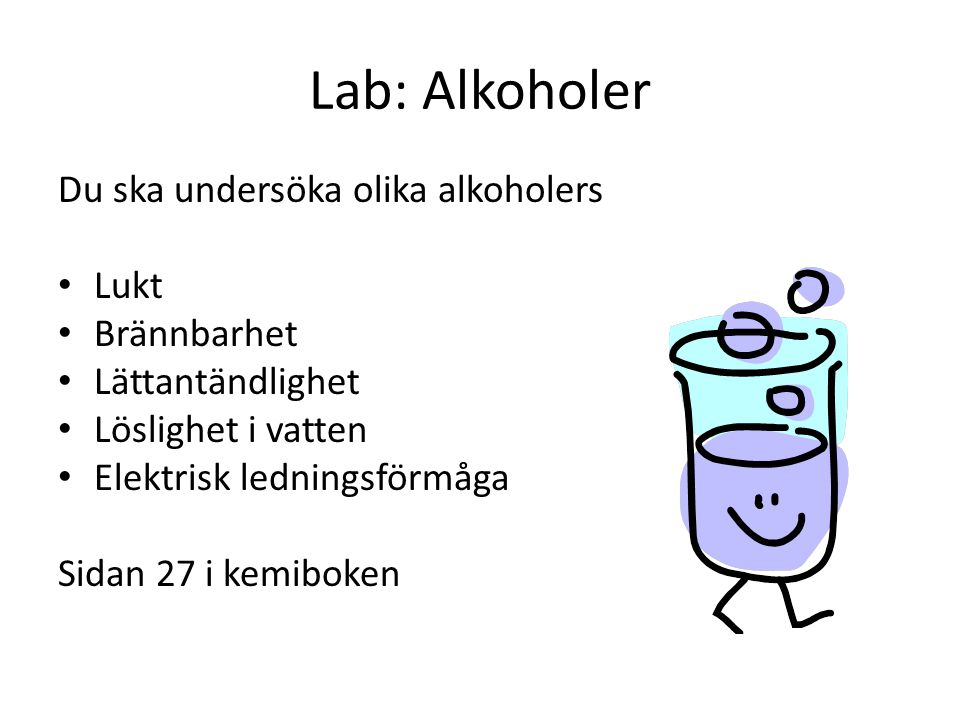 Lab: Alkoholer Du ska undersöka olika alkoholers Lukt Brännbarhet