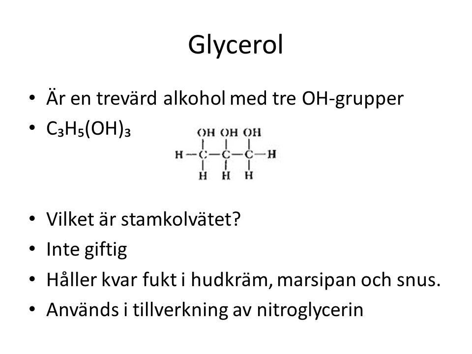 Glycerol Är en trevärd alkohol med tre OH-grupper C₃H₅(OH)₃