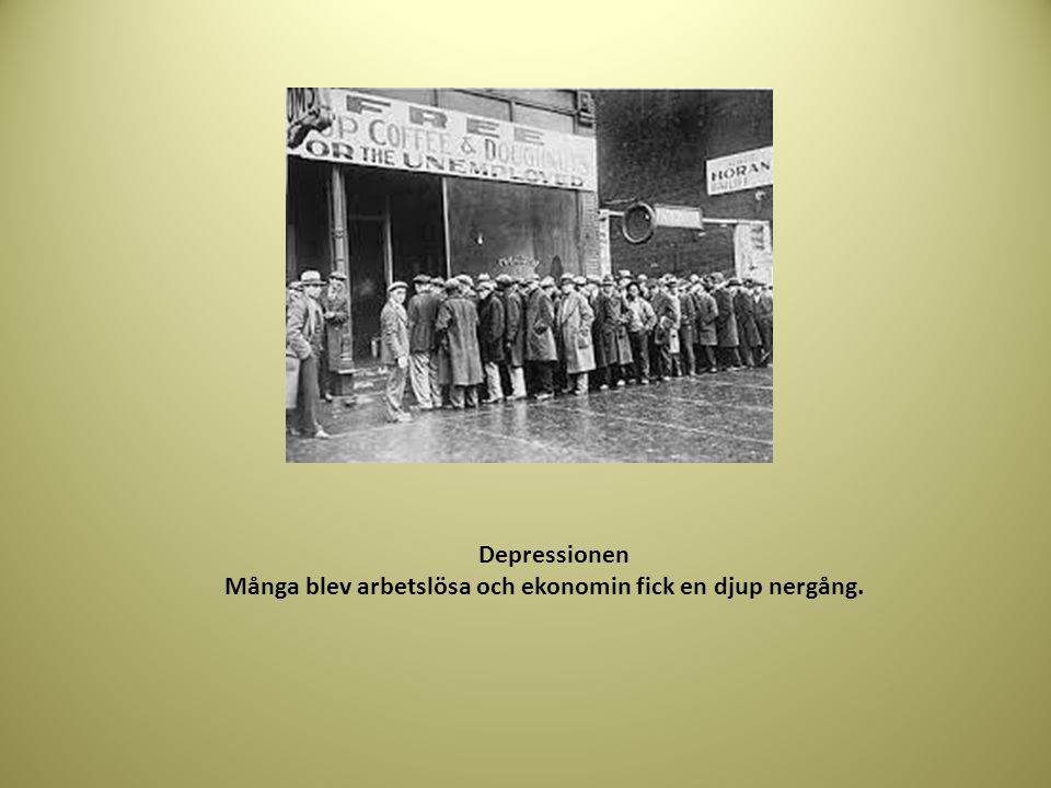 Depressionen Många blev arbetslösa och ekonomin fick en djup nergång.