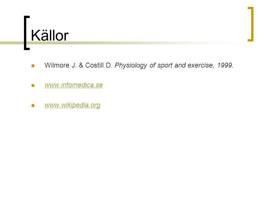Källor Wilmore J. & Costill D. Physiology of sport and exercise, 1999.