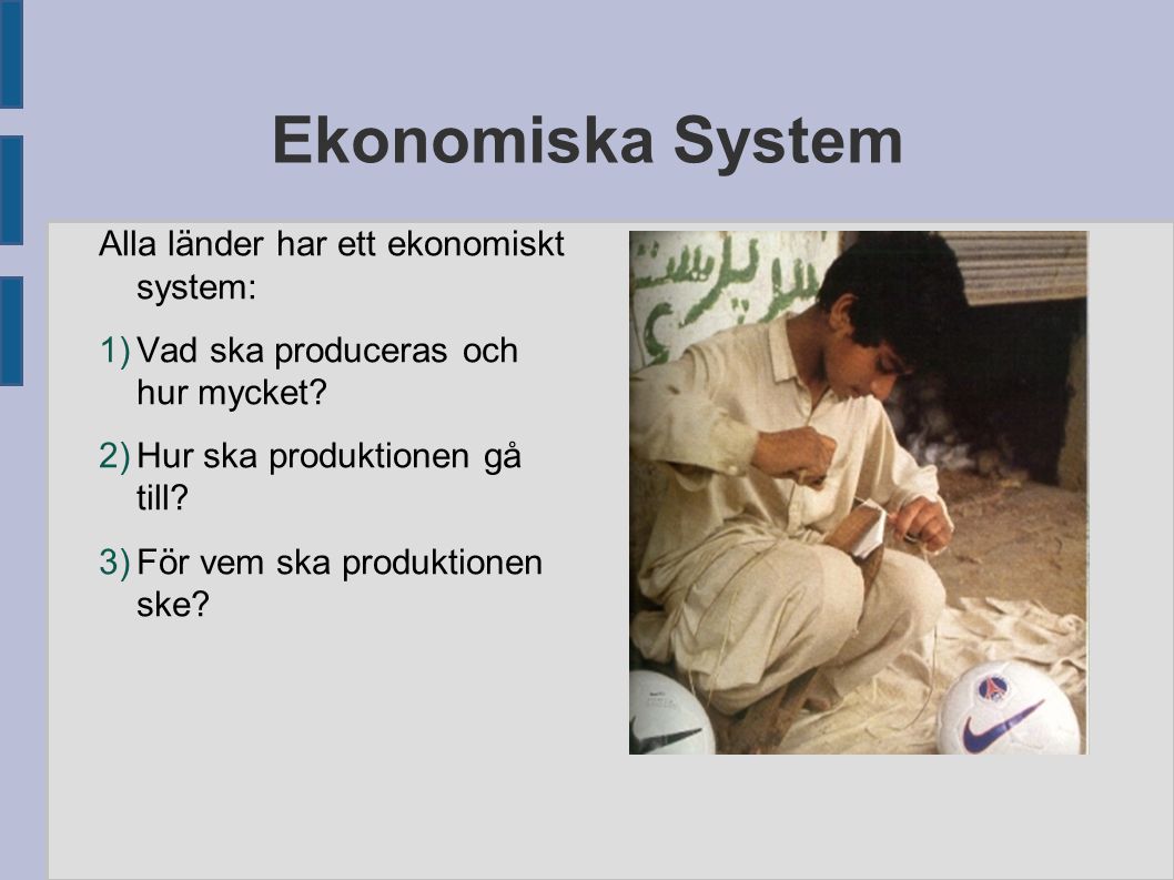 Ekonomiska System Alla länder har ett ekonomiskt system: