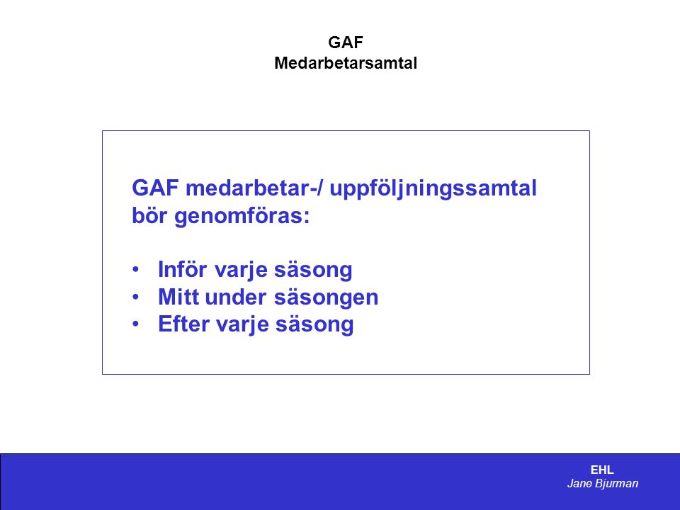 GAF medarbetar-/ uppföljningssamtal bör genomföras: Inför varje säsong