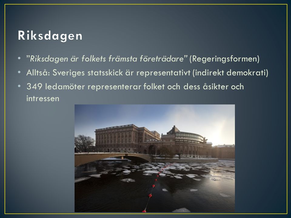 Riksdagen Riksdagen är folkets främsta företrädare (Regeringsformen)