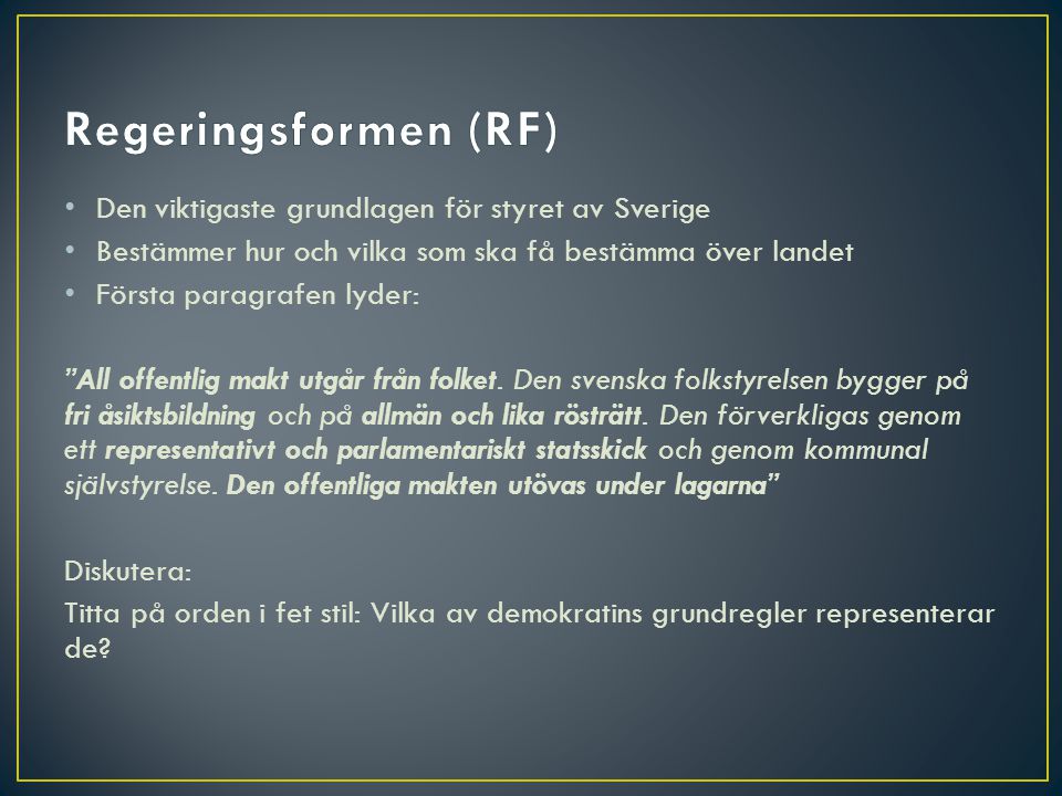 Regeringsformen (RF) Den viktigaste grundlagen för styret av Sverige