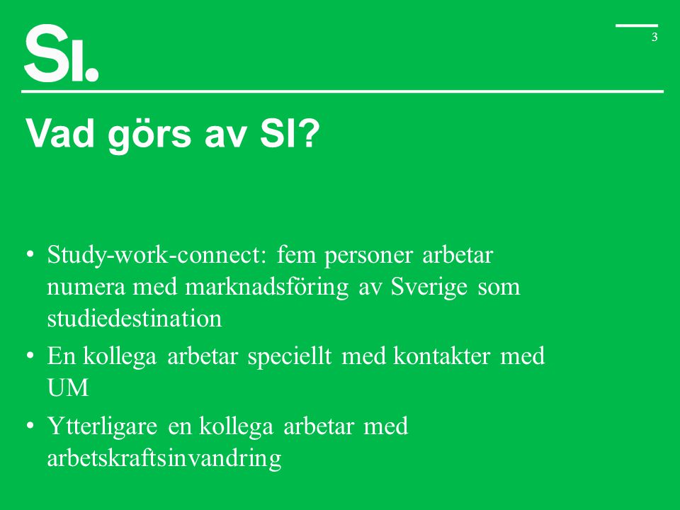Vad görs av SI Study-work-connect: fem personer arbetar numera med marknadsföring av Sverige som studiedestination.