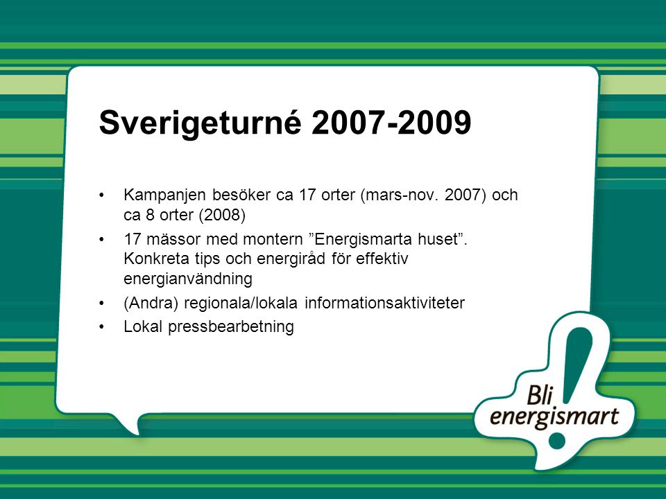 Sverigeturné Kampanjen besöker ca 17 orter (mars-nov. 2007) och ca 8 orter (2008)