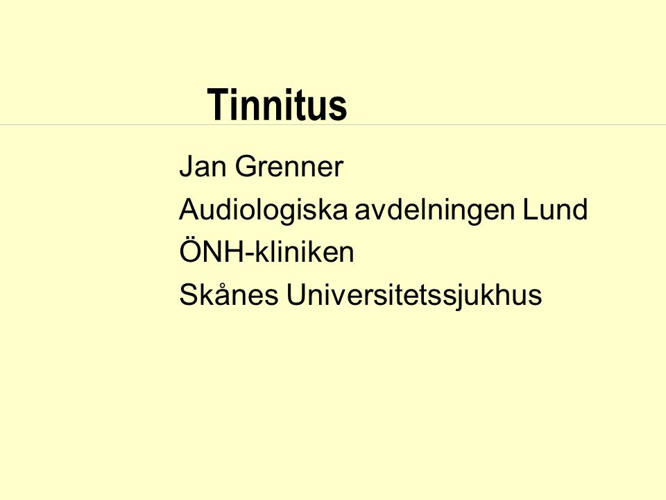 Tinnitus Jan Grenner Audiologiska avdelningen Lund ÖNH-kliniken
