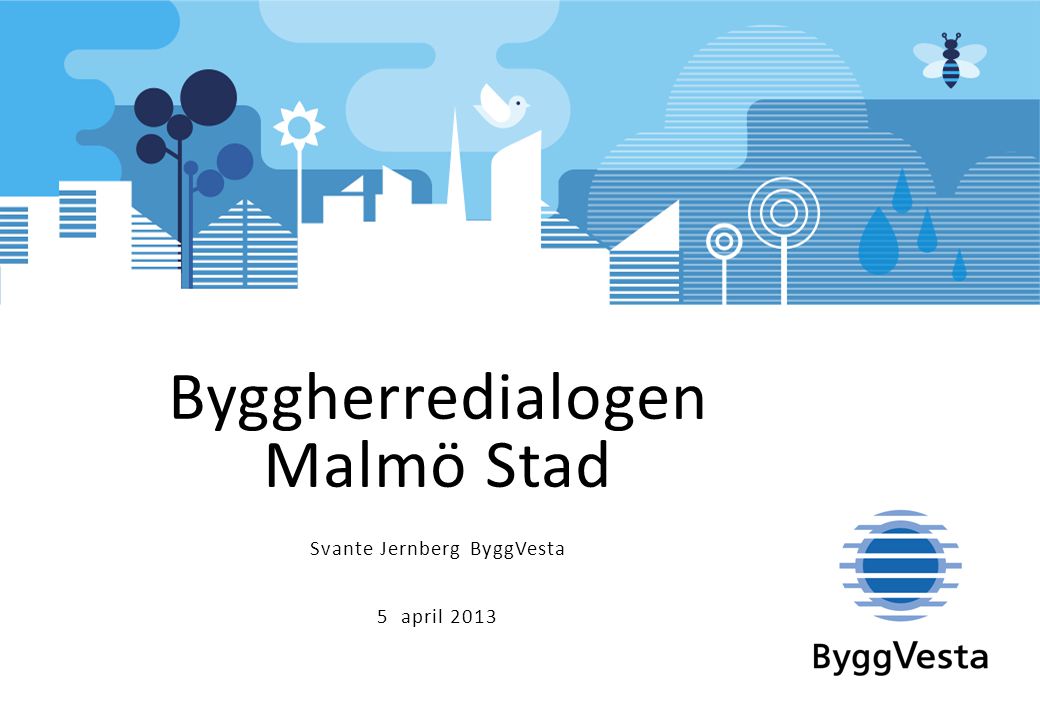 Byggherredialogen Malmö Stad Svante Jernberg ByggVesta 5 april 2013