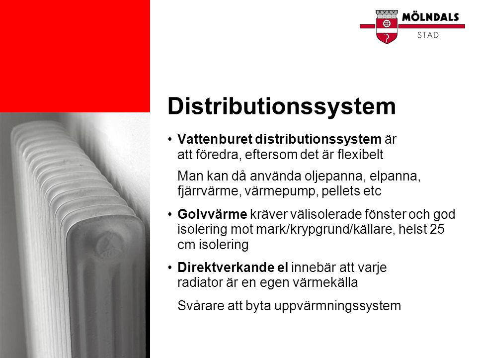 Distributionssystem Vattenburet distributionssystem är att föredra, eftersom det är flexibelt.