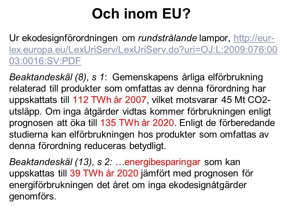 Och inom EU Ur ekodesignförordningen om rundstrålande lampor,   uri=OJ:L:2009:076:0003:0016:SV:PDF.