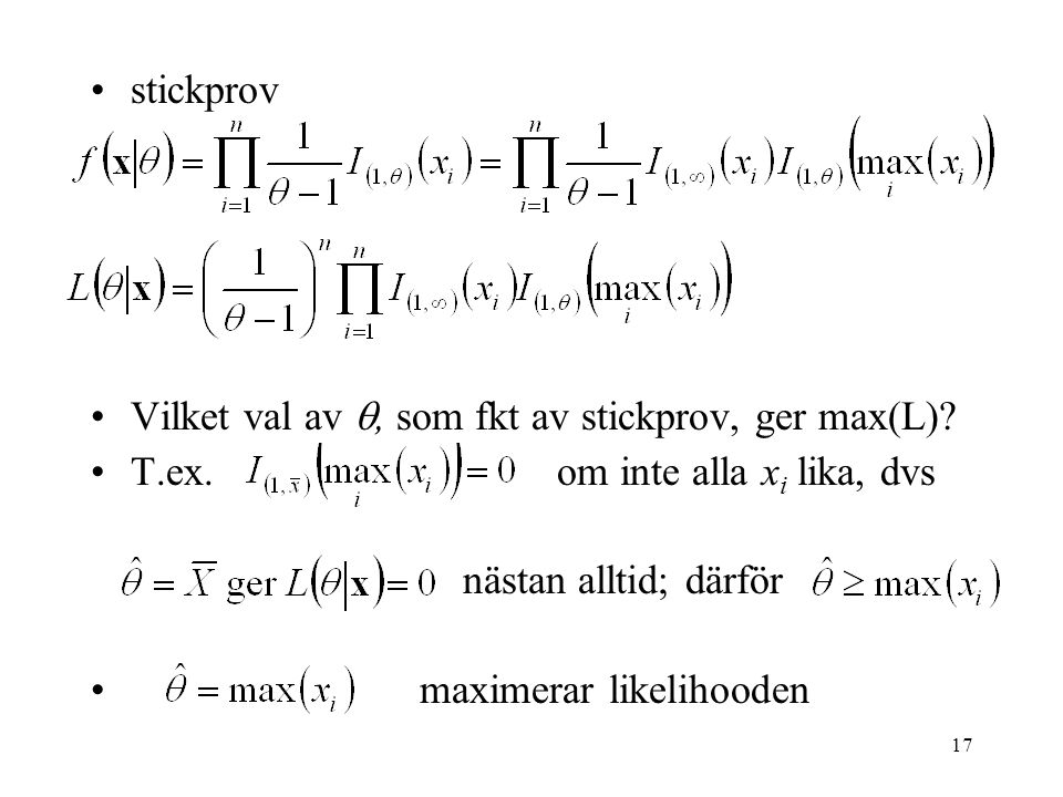 stickprov Vilket val av , som fkt av stickprov, ger max(L) T.ex. om inte alla xi lika, dvs.