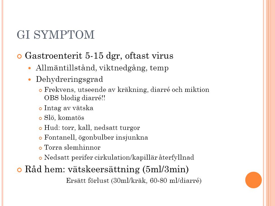 GI SYMPTOM Gastroenterit 5-15 dgr, oftast virus