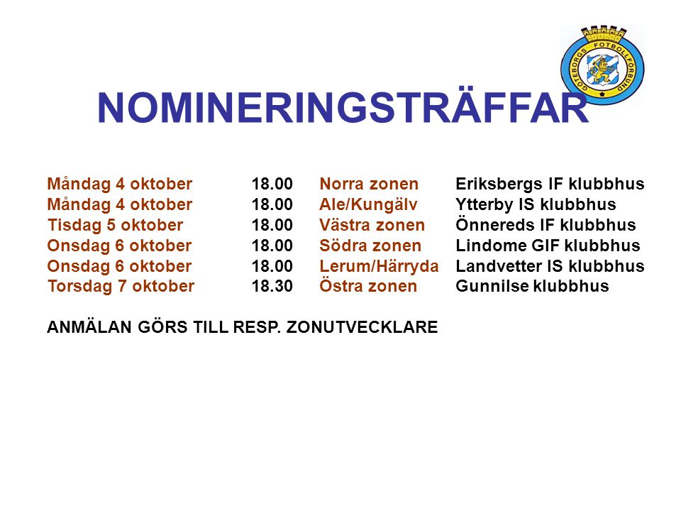 NOMINERINGSTRÄFFAR Måndag 4 oktober Norra zonen Eriksbergs IF klubbhus. Måndag 4 oktober Ale/Kungälv Ytterby IS klubbhus.