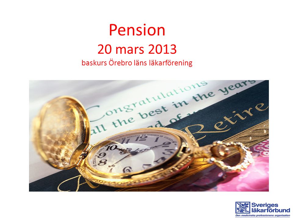 Pension 20 mars 2013 baskurs Örebro läns läkarförening