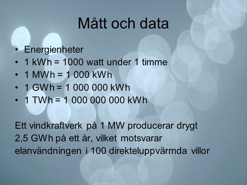 Mått och data Energienheter 1 kWh = 1000 watt under 1 timme