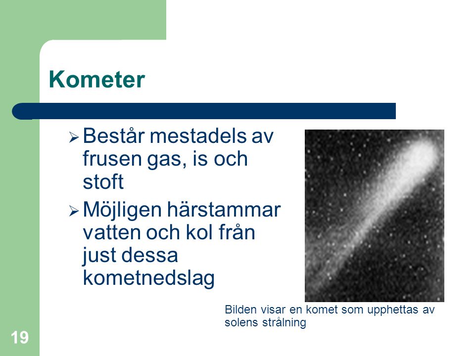 Kometer Består mestadels av frusen gas, is och stoft