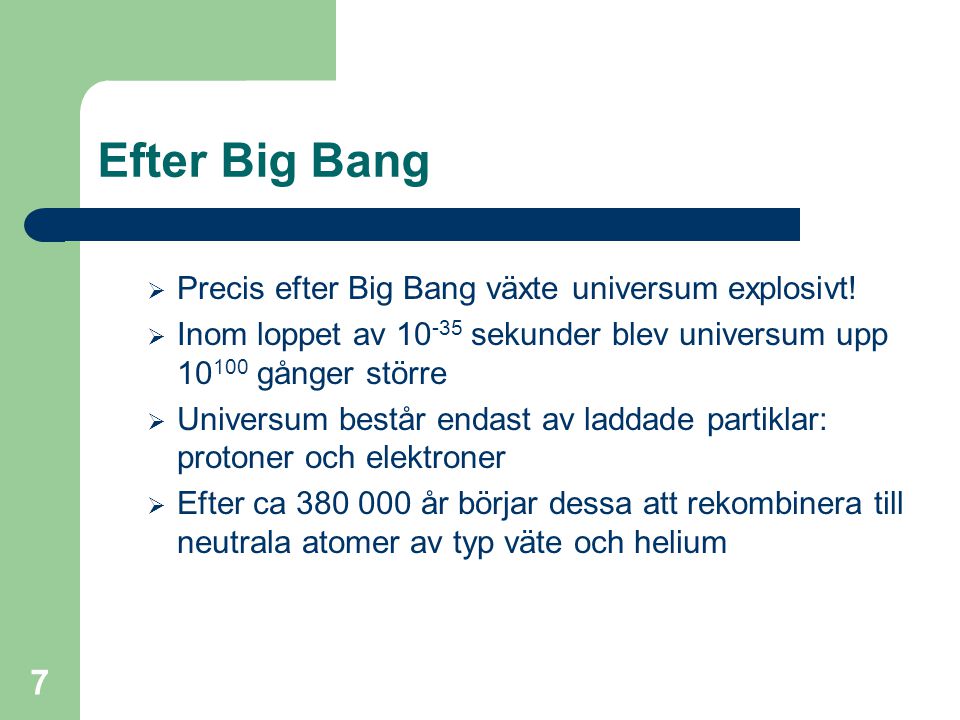 Efter Big Bang Precis efter Big Bang växte universum explosivt!