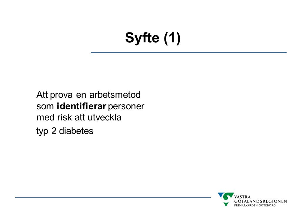 Syfte (1) Att prova en arbetsmetod som identifierar personer med risk att utveckla typ 2 diabetes