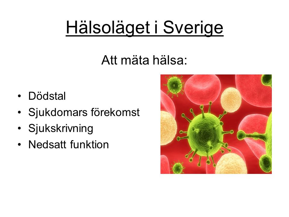 Hälsoläget i Sverige Att mäta hälsa: Dödstal Sjukdomars förekomst