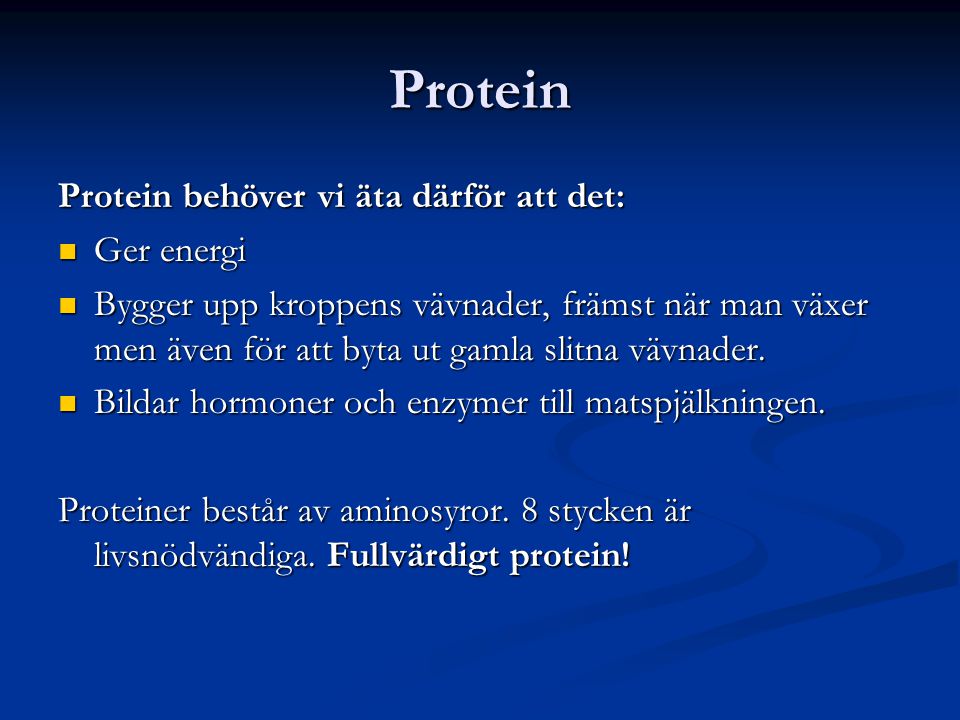 Protein Protein behöver vi äta därför att det: Ger energi