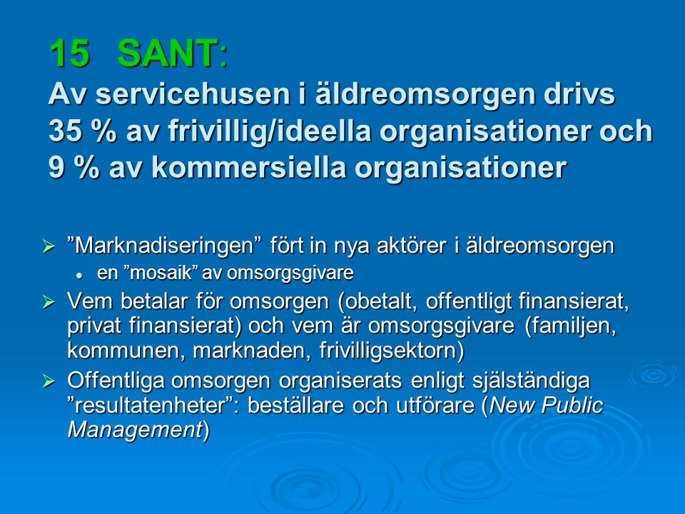 15 SANT: Av servicehusen i äldreomsorgen drivs 35 % av frivillig/ideella organisationer och 9 % av kommersiella organisationer