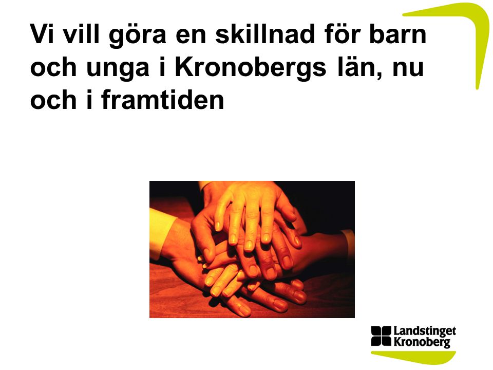 Vi vill göra en skillnad för barn och unga i Kronobergs län, nu och i framtiden