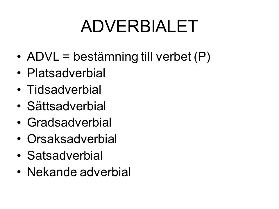 ADVERBIALET ADVL = bestämning till verbet (P) Platsadverbial