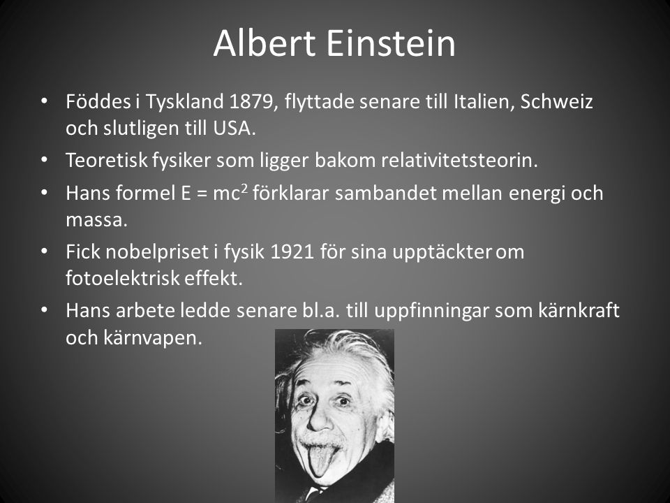 Albert Einstein Föddes i Tyskland 1879, flyttade senare till Italien, Schweiz och slutligen till USA.