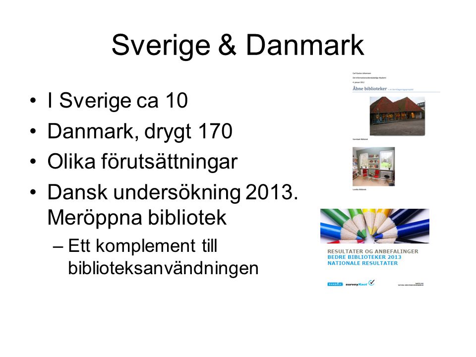Sverige & Danmark I Sverige ca 10 Danmark, drygt 170