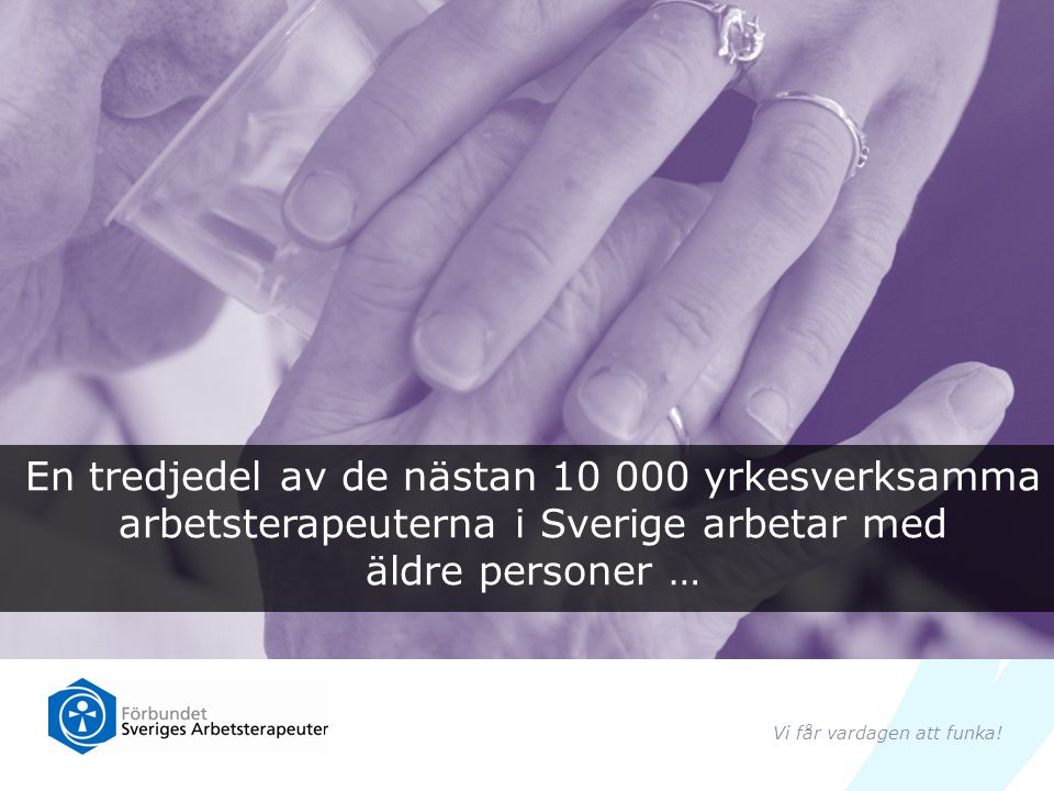 En tredjedel av de nästan yrkesverksamma arbetsterapeuterna i Sverige arbetar med äldre personer …