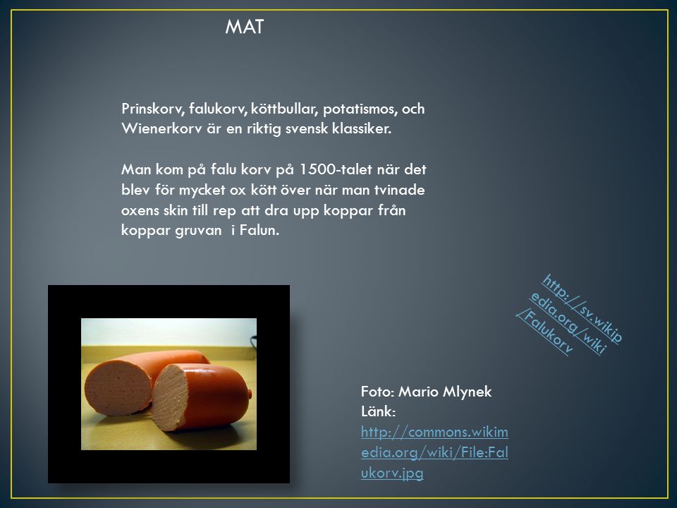 MAT Prinskorv, falukorv, köttbullar, potatismos, och Wienerkorv är en riktig svensk klassiker.