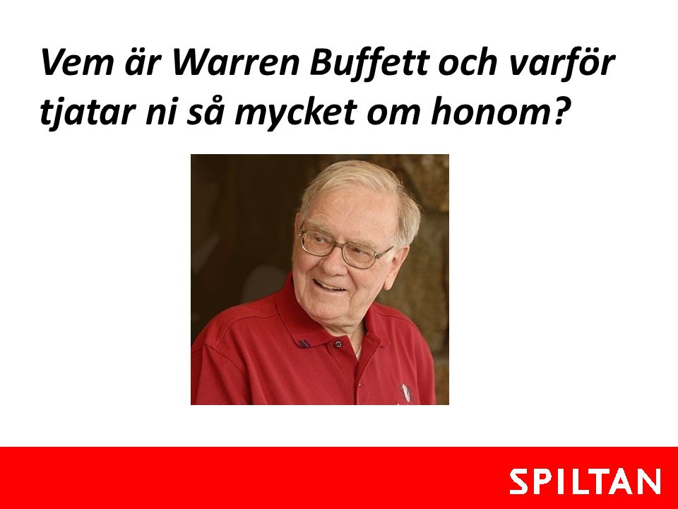 Vem är Warren Buffett och varför tjatar ni så mycket om honom
