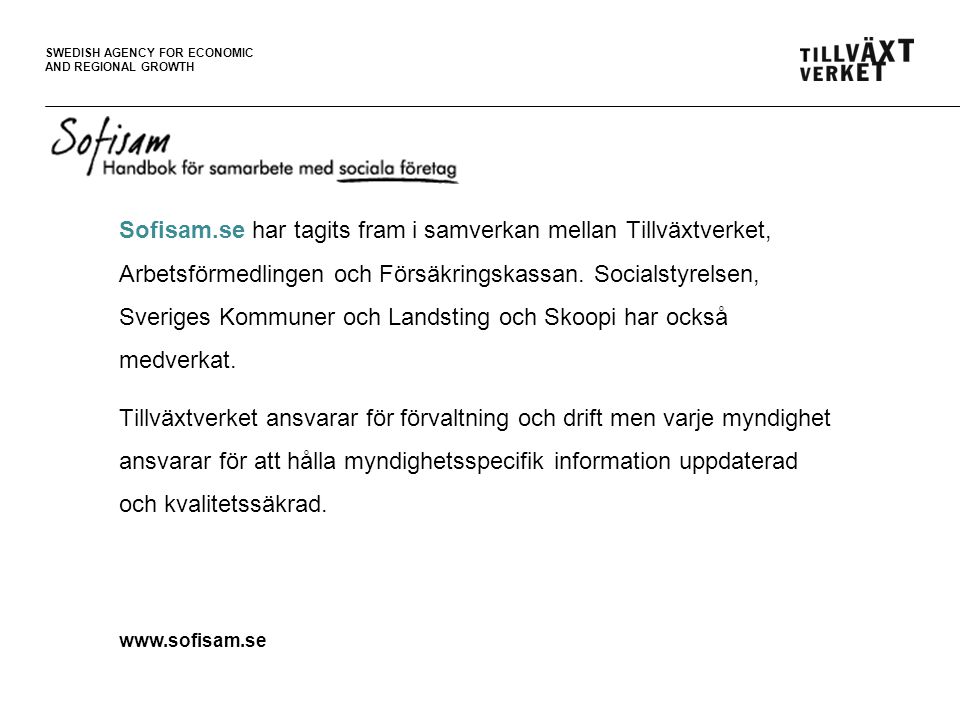 Sofisam.se har tagits fram i samverkan mellan Tillväxtverket, Arbetsförmedlingen och Försäkringskassan. Socialstyrelsen, Sveriges Kommuner och Landsting och Skoopi har också medverkat.
