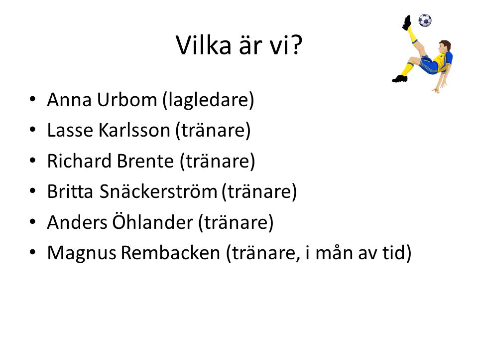 Vilka är vi Anna Urbom (lagledare) Lasse Karlsson (tränare)