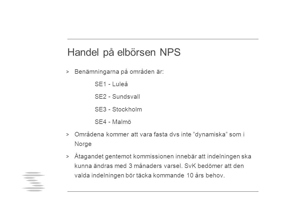 Handel på elbörsen NPS Benämningarna på områden är: SE1 - Luleå