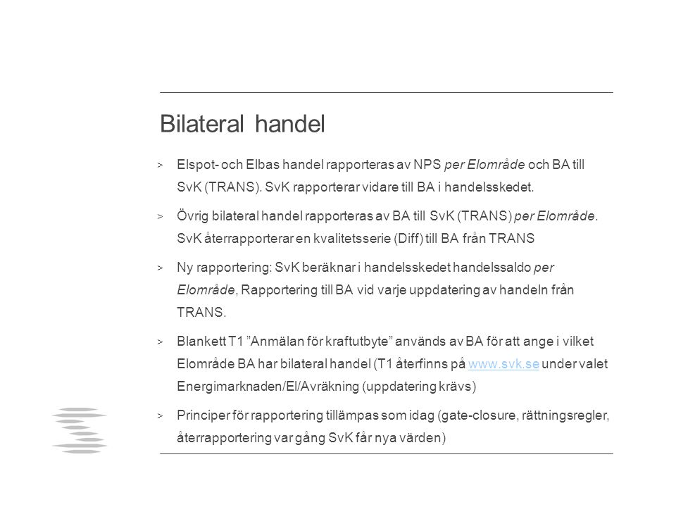 Bilateral handel Elspot- och Elbas handel rapporteras av NPS per Elområde och BA till SvK (TRANS). SvK rapporterar vidare till BA i handelsskedet.