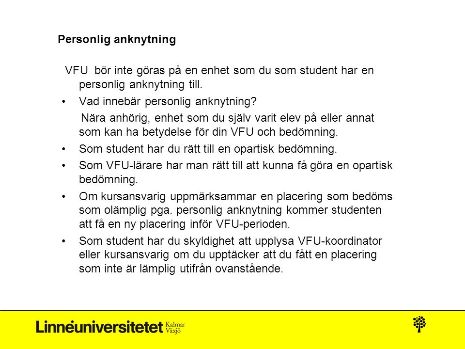 Personlig anknytning VFU bör inte göras på en enhet som du som student har en personlig anknytning till.