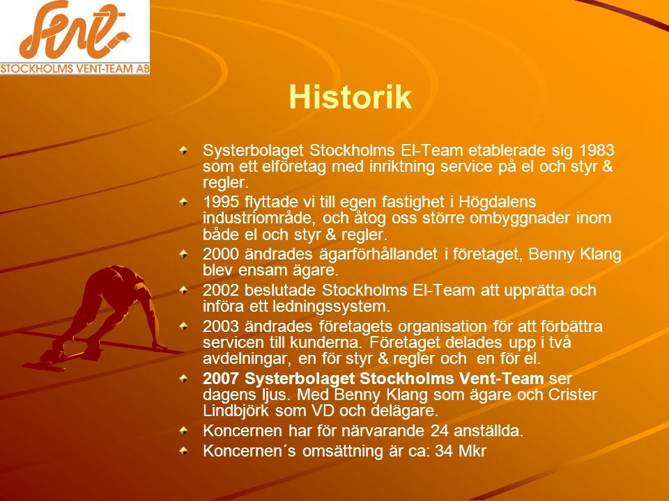 Historik Systerbolaget Stockholms El-Team etablerade sig 1983 som ett elföretag med inriktning service på el och styr & regler.