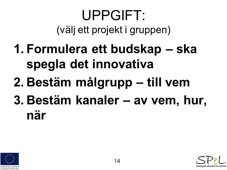 UPPGIFT: (välj ett projekt i gruppen)