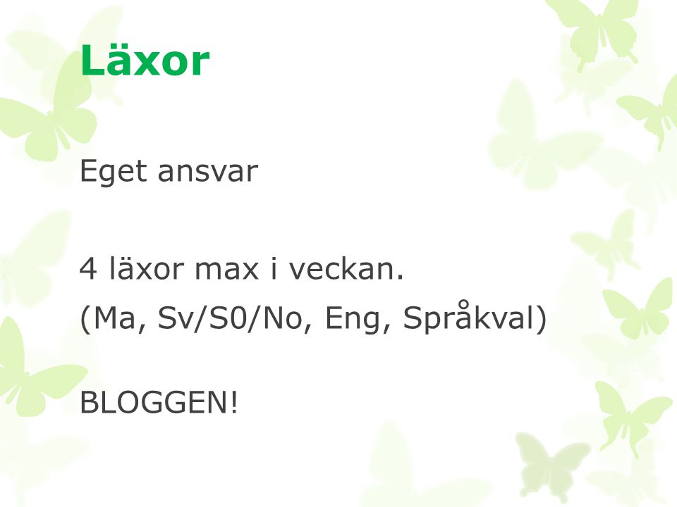 Läxor Eget ansvar 4 läxor max i veckan. (Ma, Sv/S0/No, Eng, Språkval) BLOGGEN!