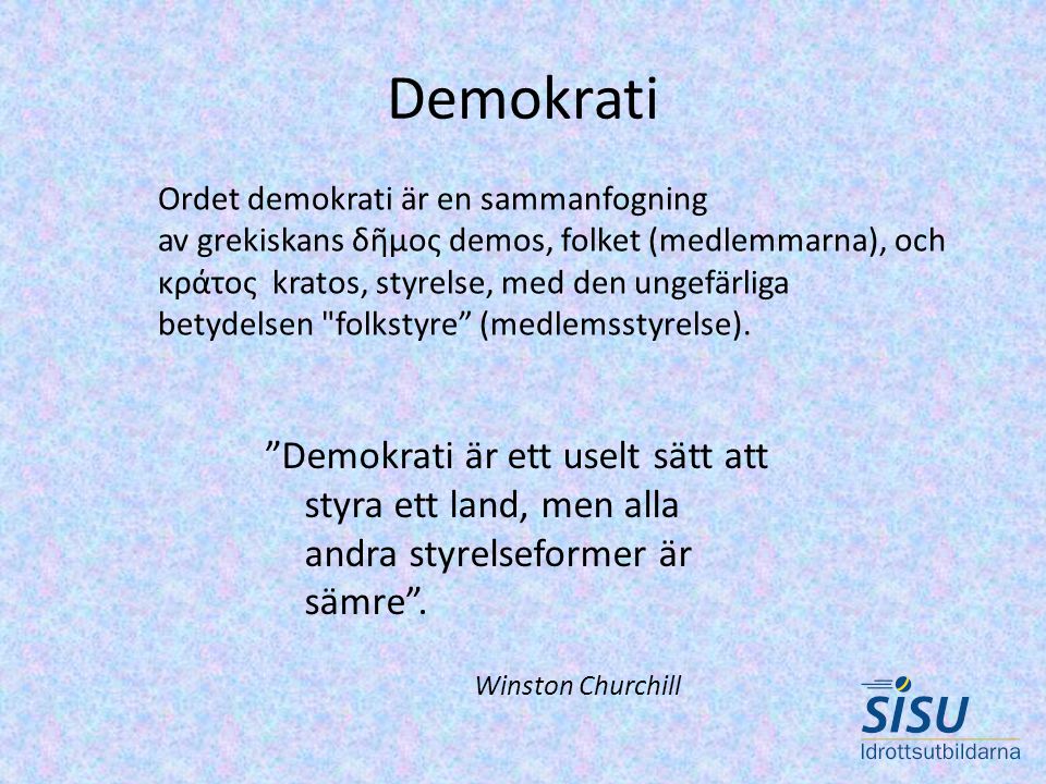 Demokrati Ordet demokrati är en sammanfogning. av grekiskans δῆμος demos, folket (medlemmarna), och.