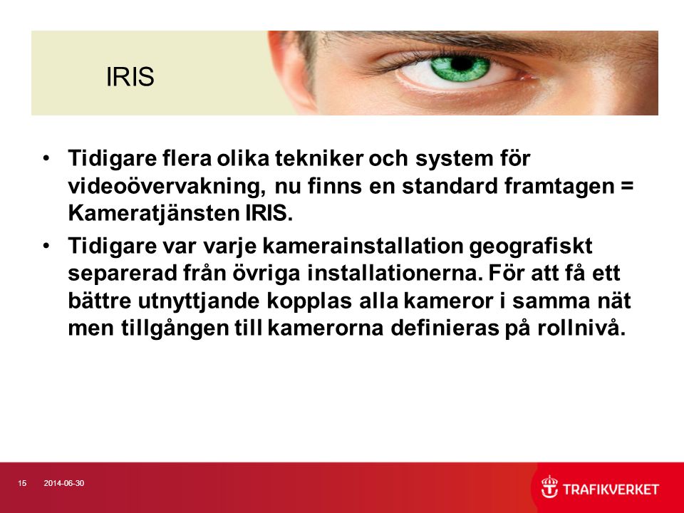 IRIS Tidigare flera olika tekniker och system för videoövervakning, nu finns en standard framtagen = Kameratjänsten IRIS.