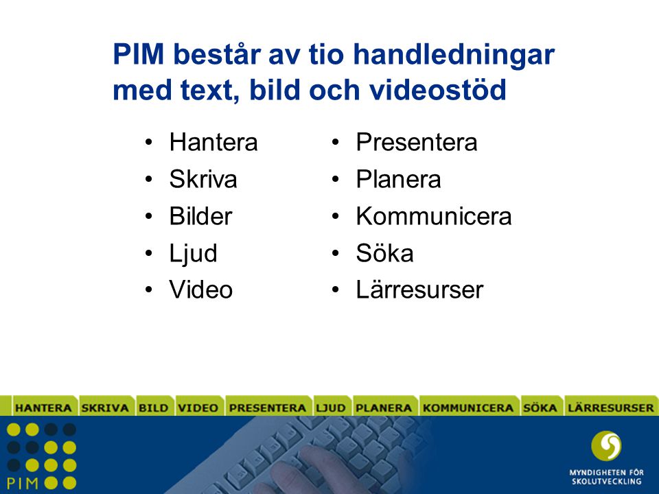 PIM består av tio handledningar med text, bild och videostöd