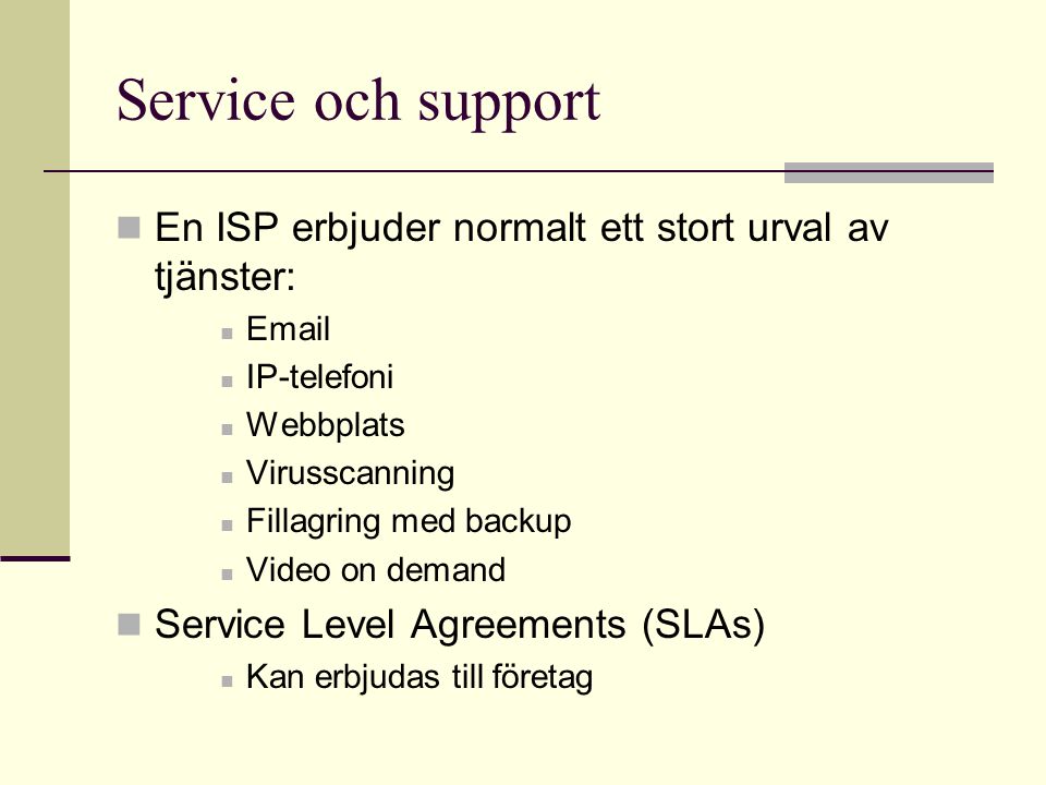Service och support En ISP erbjuder normalt ett stort urval av tjänster:  . IP-telefoni. Webbplats.