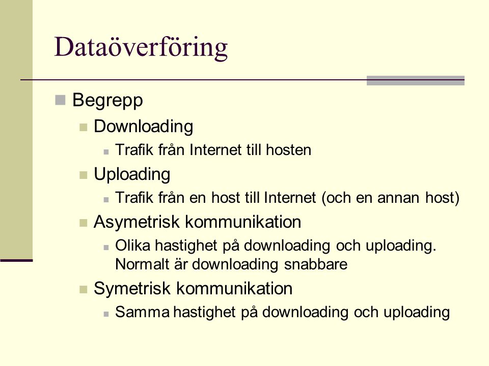 Dataöverföring Begrepp Downloading Uploading Asymetrisk kommunikation