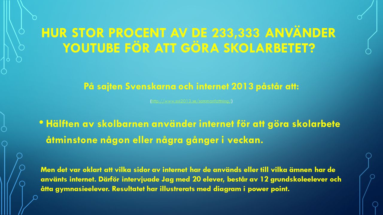 På sajten Svenskarna och internet 2013 påstår att: