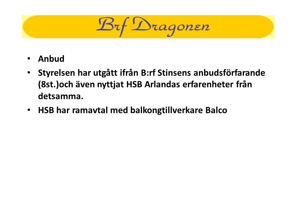 Anbud Styrelsen har utgått ifrån B:rf Stinsens anbudsförfarande (8st.)och även nyttjat HSB Arlandas erfarenheter från detsamma.