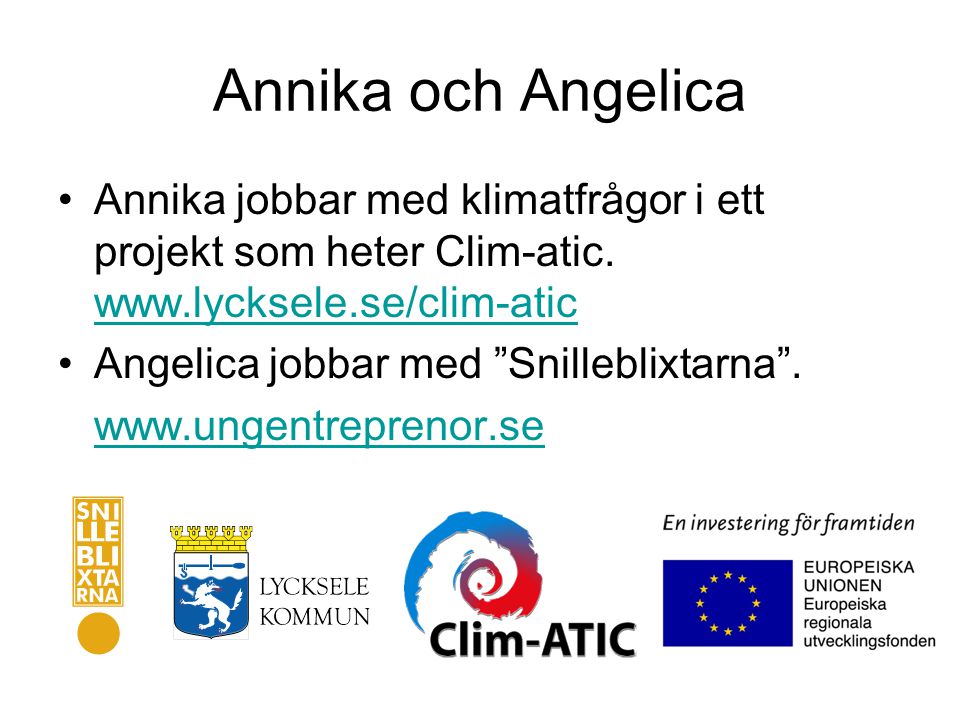 Annika och Angelica Annika jobbar med klimatfrågor i ett projekt som heter Clim-atic.