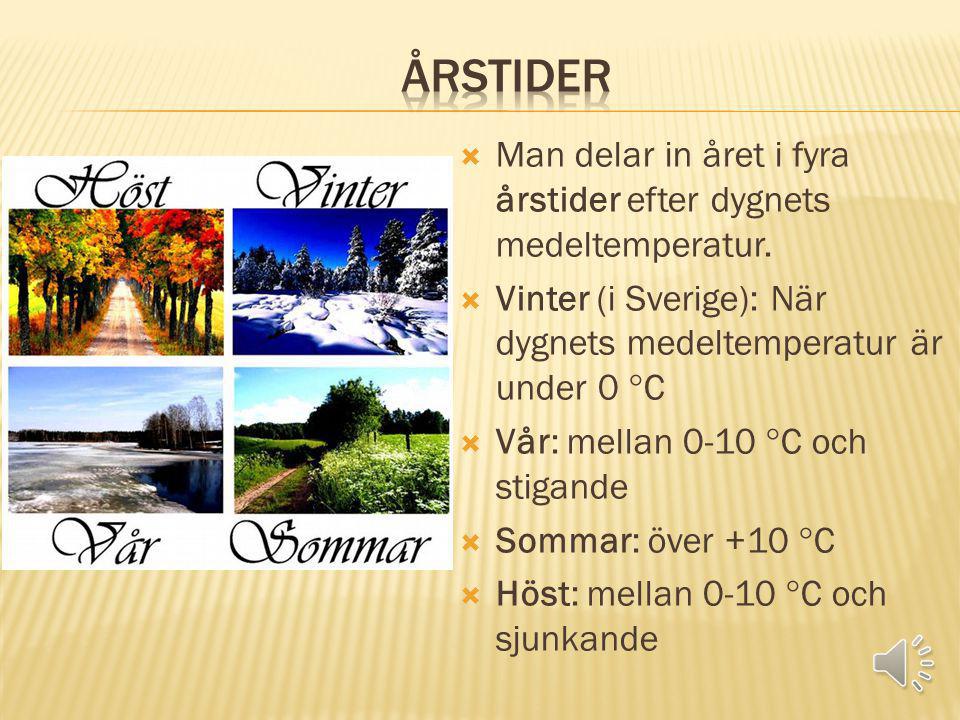 Årstider Man delar in året i fyra årstider efter dygnets medeltemperatur. Vinter (i Sverige): När dygnets medeltemperatur är under 0 C.